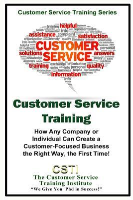 Customer Service Training: How Any Company or Individual Can Create a Customer-Focused Business the Right Way, the First Time! by Kimberly Peters