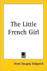 The Little French Girl by Anne Douglas Sedgwick