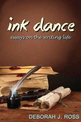 Ink Dance: Essays on the Writing Life by Deborah J. Ross