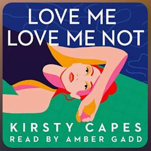 Love Me, Love Me Not by Kirsty Capes