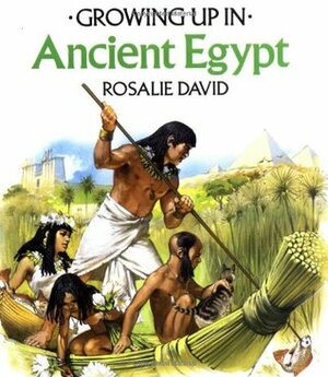 Growing Up In Ancient Egypt by Rosalie David