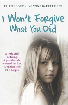 I Won't Forgive What You Did by Faith Scott