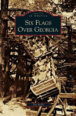 Six Flags Over Georgia by Tim Hollis