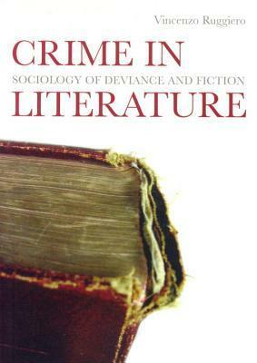Crime in Literature: Sociology of Deviance and Fiction by Vincenzo Ruggiero