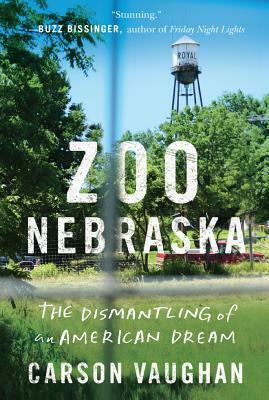 Zoo Nebraska: The Dismantling of an American Dream by Carson Vaughan