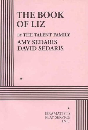 The Book of Liz - Acting Edition by David Sedaris, Amy Sedaris