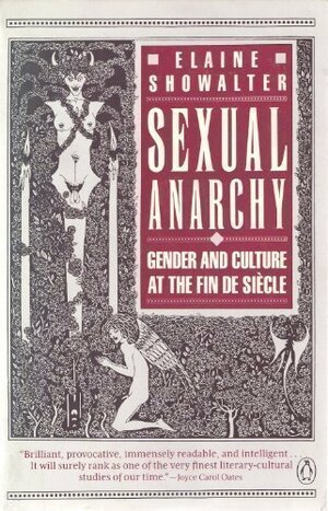 Sexual Anarchy: Gender and Culture at the Fin de Siecle by Elaine Showalter