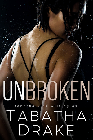 Unbroken by Tabatha Drake, Tabatha Kiss