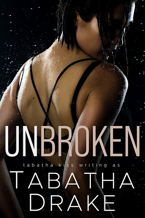 Unbroken by Tabatha Kiss, Tabatha Drake