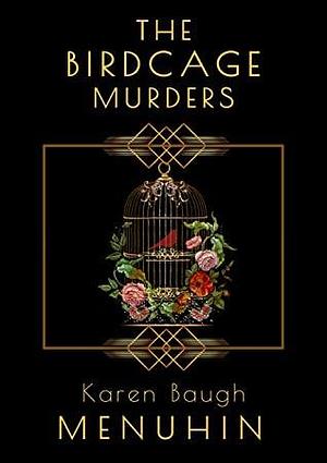 The Birdcage Murders by Karen Baugh Menuhin