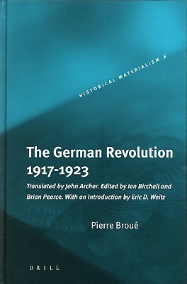 The German Revolution, 1917-1923 by Pierre Broué