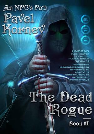 The Dead Rogue: An NPC's Path, Book 1 by Pavel Kornev