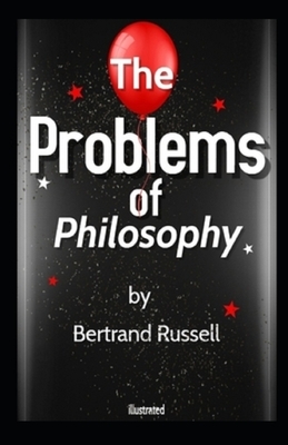 The Problems of Philosophy Illustrated by Bertrand Russell