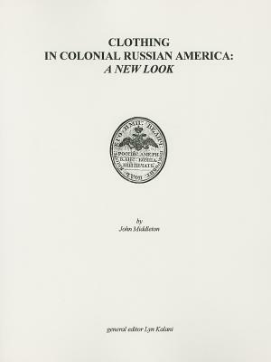 Clothing in Colonial Russian America: A New Look by John Middleton