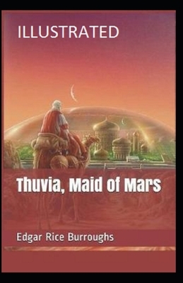 Thuvia, Maid of Mars: [Illustrated]: Edgar Rice Burroughs (Science fantasy) by Edgar Rice Burroughs