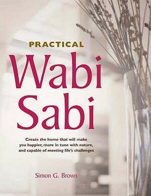 Practical Wabi Sabi by Simon G. Brown