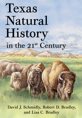 Texas Natural History in the 21st Century by David J. Schmidly, Robert D. Bradley, Lisa C. Bradley