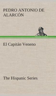 El Capitán Veneno the Hispanic Series by Pedro Antonio de Alarcon