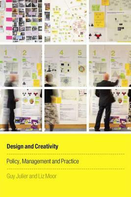 Design and Creativity: Policy, Management and Practice by Liz Moor, Guy Julier