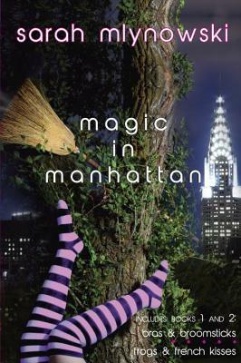 Magic in Manhattan: Bras & Broomsticks/Frogs & French Kisses by Sarah Mlynowski