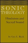 Sonic Theology: Hinduism and Sacred Sound (Studies in Comparative Religion) by Guy L. Beck