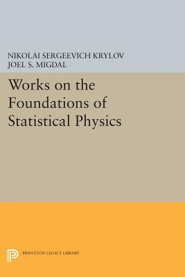 Works on the Foundations of Statistical Physics by Nikolai Sergeevich Krylov