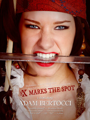 Ex Marks the Spot: A Short Story by Adam Bertocci