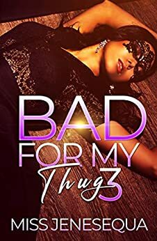 Bad For My Thug 3 by Miss Jenesequa