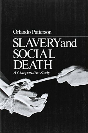 Slavery and Social Death: A Comparative Study by Orlando Patterson