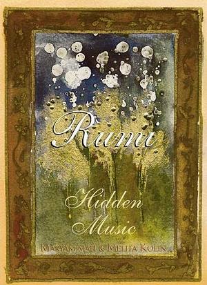Rumi: Hidden Music by Azima Melita Kolin, Maryam Mafi, Rumi