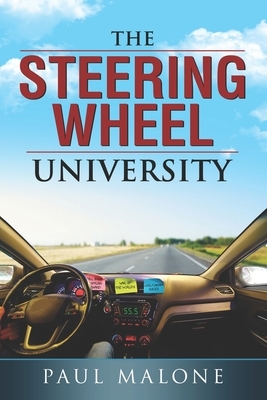 The steering wheel university: The author drove a taxi for over one million miles. During this time his passingers educated him by Paul Malone