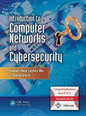 Introduction to Computer Networks and Cybersecurity by J. David Irwin, Chwan-Hwa (John) Wu