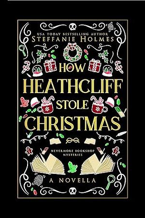 How Heathcliff Stole Christmas by Steffanie Holmes