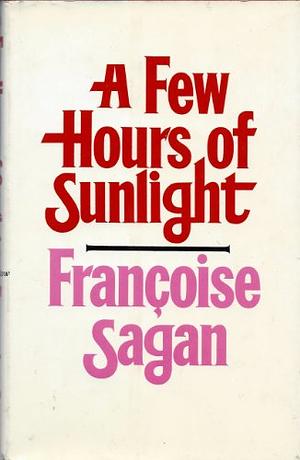 Few hours of sunlight by Françoise Sagan