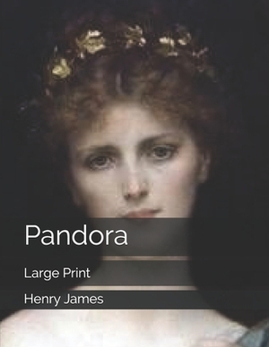 Pandora: Large Print by Henry James