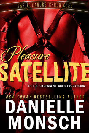 Pleasure Satellite (The Pleasure Chronicles, #1) by Danielle Monsch