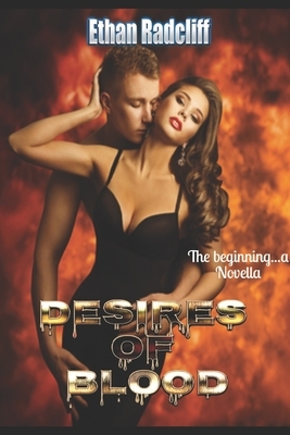 Desires of Blood: The Beginning by Ethan Radcliff