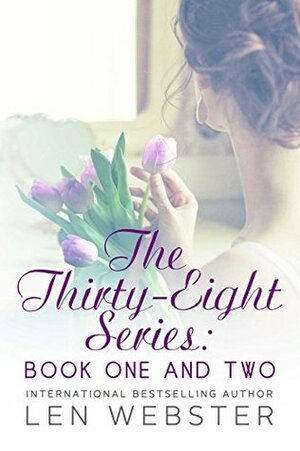 The Thirty-Eight Series: Book One And Two by Len Webster