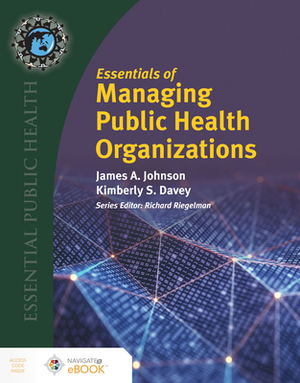 Essentials of Managing Public Health Organizations by James a. Johnson, Kimberly S. Davey