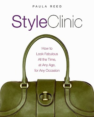 Style Clinic: How to Look Fabulous All the Time, at Any Age, for Any Occasion by Paula Reed