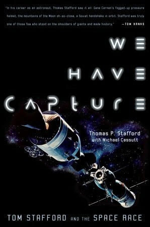 We Have Capture: Tom Stafford and the Space Race by Michael Cassutt, Thomas P. Stafford
