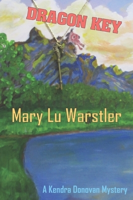 Dragon Key: A Kendra Donovan Mystery by Mary Lu Warstler