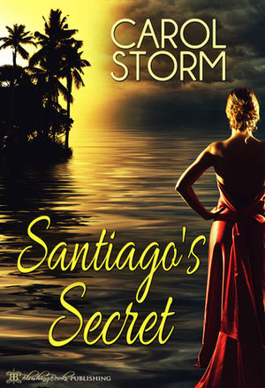Santiago's Secret (Island Getaway #2) by Carol Storm