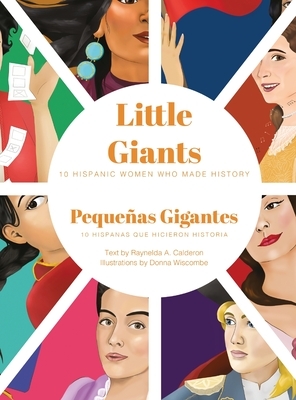 Little Giants: 10 Hispanic Women Who Made History by Raynelda a. Calderon