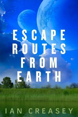 Escape Routes from Earth by Ian Creasey