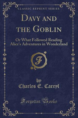 Davy and the Goblin: Or What Followed Reading Alice's Adventures in Wonderland by Charles E. Carryl