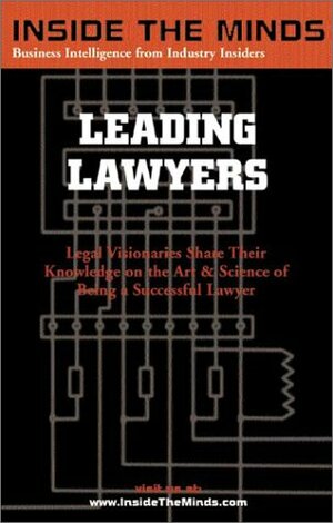 Leading Lawyers: Managing Partners From Akin Gump, Kilpatrick Stockton, King & Spalding and More on Becoming a Senior Partner & Leader in Your Law Firm (Inside the Minds) by Aspatore Books