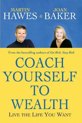 Coach Yourself to Wealth: Live the Life You Want by Joan Baker, Martin Hawes