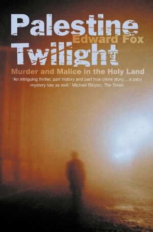 Palestine Twilight: Murder and Malice in the Holy Land by Edward Fox