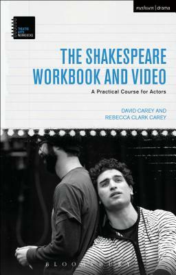 The Shakespeare Workbook and Video: A Practical Course for Actors by Rebecca Clark Carey, David Carey